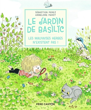 Le jardin de Basilic. Vol. 3. Les mauvaises herbes n'existent pas ! - Sébastien Perez