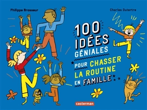 100 idées géniales pour chasser la routine en famille - Philippe Brasseur