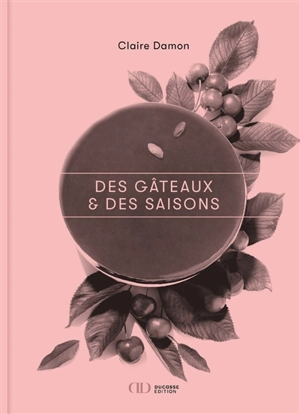 Des gâteaux & des saisons - Claire Damon