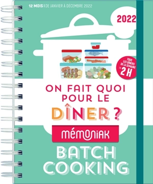 On fait quoi pour le dîner ? 2022 : batch cooking, tous les dîners de la semaine en 2 h : 12 mois, de janvier à décembre 2022 - Lucie Sorel