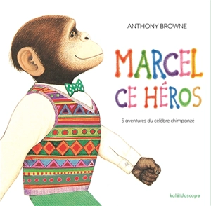 Marcel, ce héros : 5 aventures du célèbre chimpanzé - Anthony Browne