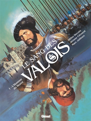 Le sang des Valois. Vol. 1. L'homme du fleuve - Didier Decoin