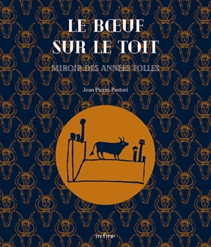 Le Boeuf sur le toit : miroir des Années folles - Jean-Pierre Pastori