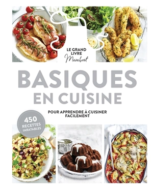 Basiques en cuisine : le grand livre Marabout pour apprende à cuisiner facilement : 450 recettes inratables