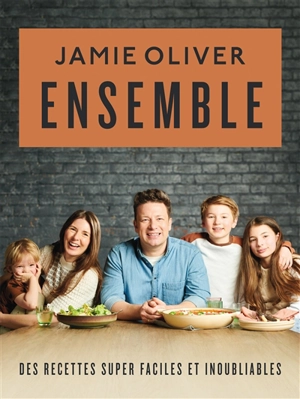 Ensemble : des recettes super faciles et inoubliables - Jamie Oliver