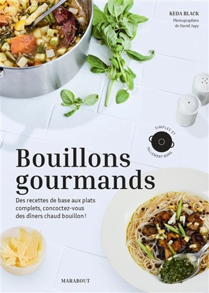 Bouillons gourmands : des recettes de base aux plats complets, concoctez-vous des dîners chaud bouillon ! : simples et tellement bons - Keda Black