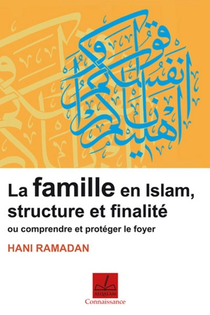 Famille en islam, structure et finalité ou Comprendre et protéger le foyer - Hani Ramadan