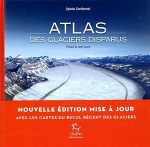 Atlas des glaciers disparus - Sylvain Coutterand