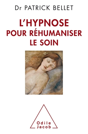 L'hypnose pour réhumaniser le soin : protéger, cicatriser, inventer - Patrick Bellet