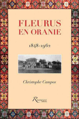 Fleurus en Oranie, 1848-1962 : monographie communale - Christophe Campos
