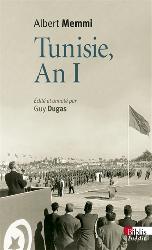 Tunisie, an I : journal tunisien 1955-1956. Tunisie, un pays d'opérette. Autres écrits des années tunisiennes - Albert Memmi