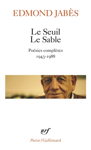 Le Seuil. Le Sable : poésies complètes, 1943-1988 - Edmond Jabès