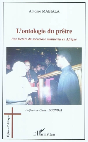 L'ontologie du prêtre : une lecture du sacerdoce ministériel en Afrique - Antonio Mabiala