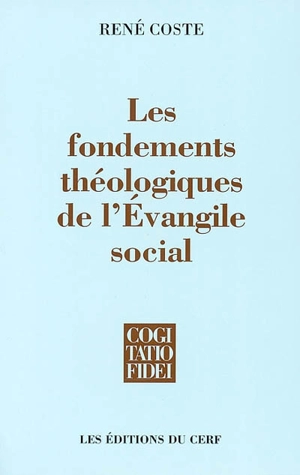 Les fondements théologiques de l'évangile social : la pertinence de la théologie contemporaine pour l'éthique sociale - René Coste