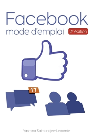 Facebook : mode d'emploi - Yasmina Lecomte