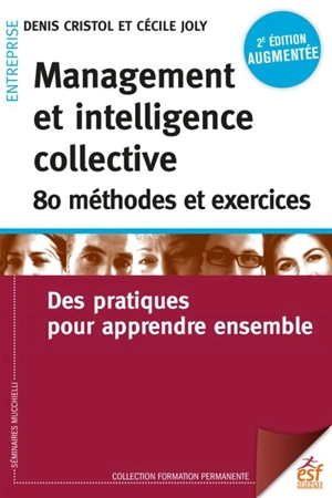 Management et intelligence collective : 80 méthodes et exercices : des pratiques pour apprendre ensemble - Denis Cristol