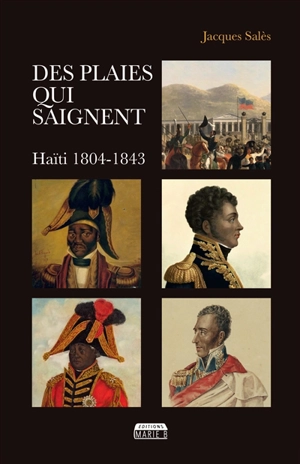 Des plaies qui saignent : Haïti 1804-1843 - Jacques Salès