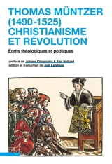 Thomas Müntzer (1490-1525) : christianisme et révolution : écrits théologiques et politiques - Thomas Müntzer