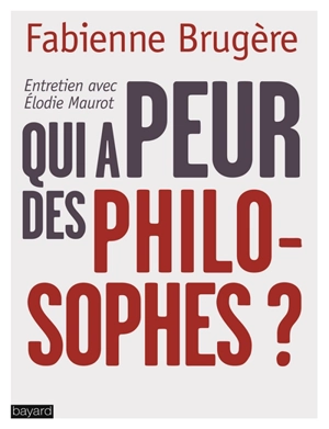 Qui a peur des philosophes ? - Fabienne Brugère