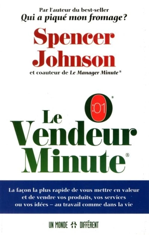 Le vendeur minute : la façon la plus rapide de vous mettre en valeur et de vendre vos produits, vos services ou vos idées : au travail comme dans la vie - Spencer Johnson