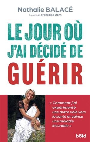 Le jour où j'ai décidé de guérir - Nathalie Balacé