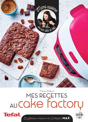 Mes recettes au Cake factory : 35 gâteaux maison en 3 étapes max ! - Mimi cuisine (blog)