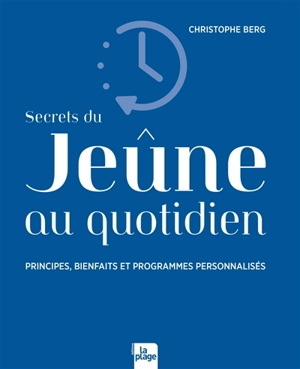 Secrets du jeûne au quotidien : principes, bienfaits et programmes personnalisés - Christophe Berg