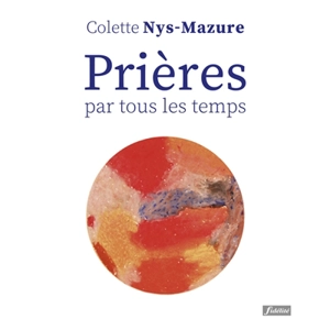 Prières par tous les temps - Colette Nys-Mazure