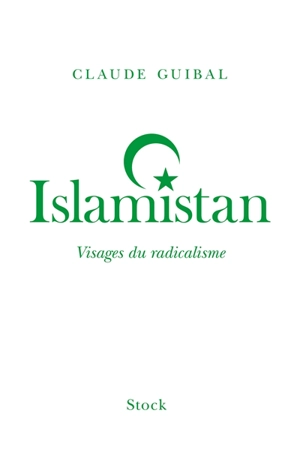 Islamistan : visages du radicalisme - Claude Guibal