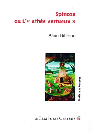 Spinoza ou L'athée vertueux - Alain Billecoq
