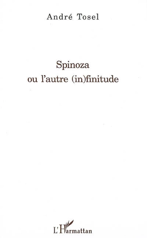 Spinoza ou L'autre (in)finitude - André Tosel