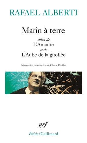 Marin à terre. L'amante. L'aube de la giroflée - Rafael Alberti