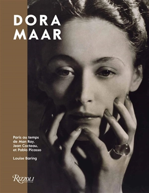 Dora Maar : Paris au temps de Man Ray, Jean Cocteau et Pablo Picasso - Louise Baring