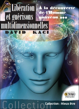 Libérations et guérisons multidimensionnelles : à la découverte de l'homme nouveau - David Kaci