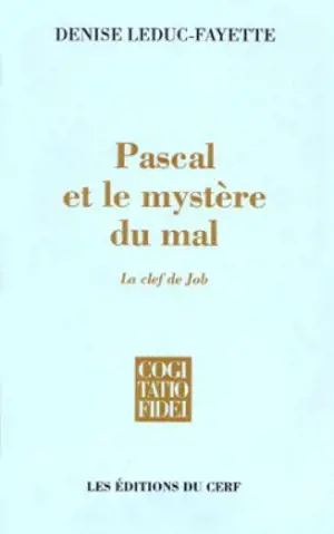 Pascal et le mystère du mal : la clef de Job - Denise Leduc-Fayette