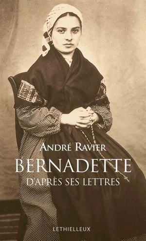 Sainte Bernadette d'après ses lettres - Bernadette Soubirous