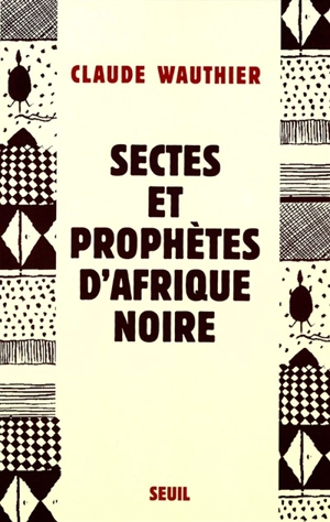 Sectes et prophètes d'Afrique noire - Claude Wauthier