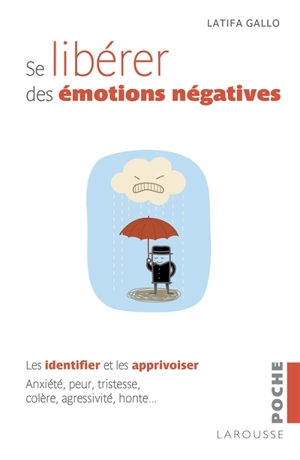 Se libérer des émotions négatives : les identifier et les apprivoiser : anxiété, peur, tristesse, colère, agressivité, honte... - Latifa Gallo