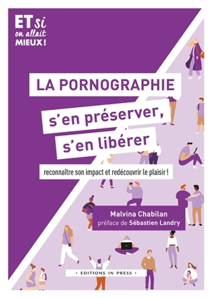 La pornographie, s'en préserver, s'en libérer : reconnaître son impact et redécouvrir le plaisir ! - Malvina Chabilan