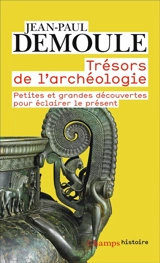 Trésors de l'archéologie : petites et grandes découvertes pour éclairer le présent - Jean-Paul Demoule