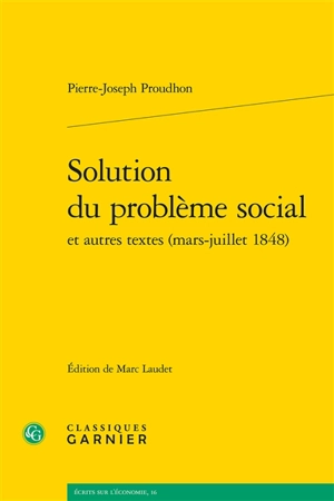 Solution du problème social : et autres textes (mars-juillet 1848) - Pierre-Joseph Proudhon