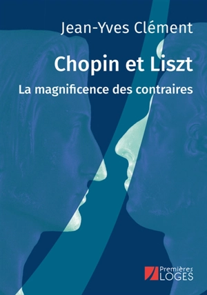 Chopin et Liszt : la magnificence des contraires - Jean-Yves Clément