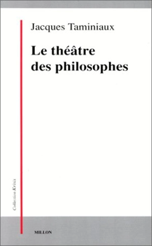 Le théâtre des philosophes : la tragédie, l'être, l'action - Jacques Taminiaux