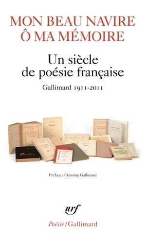 Mon beau navire, ô ma mémoire : un siècle de poésie française : Gallimard, 1911-2011