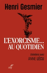 L'exorcisme... au quotidien : entretiens avec Anne Lécu - Henri Gesmier