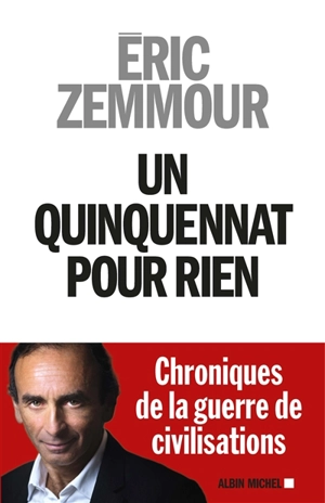 Un quinquennat pour rien - Eric Zemmour