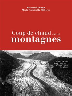 Coup de chaud sur les montagnes : ce qu'elles ont à nous dire sur le réchauffement climatique - Bernard Francou