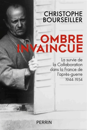 Ombre invaincue : la survie de la collaboration dans la France de l'après-guerre : 1944-1954 - Christophe Bourseiller