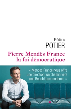 Pierre Mendès France : la foi démocratique - Frédéric Potier