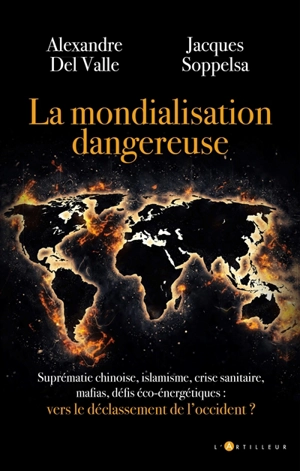 La mondialisation dangereuse : suprématie chinoise, islamisme, crise sanitaire, mafias, défis éco-énergétiques : vers le déclassement de l'Occident ? - Alexandre Del Valle